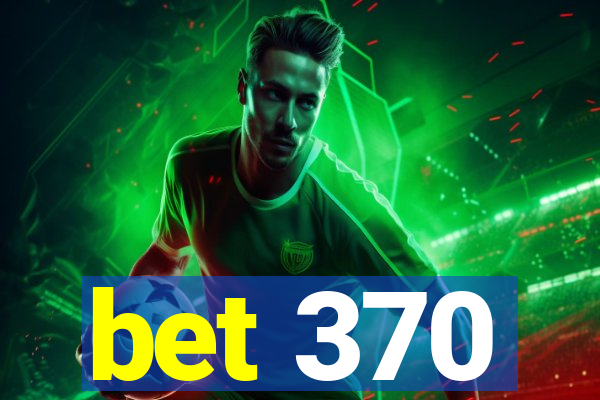 bet 370